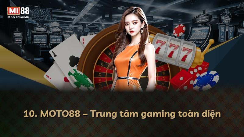 10. MOTO88 – Trung tâm gaming toàn diện