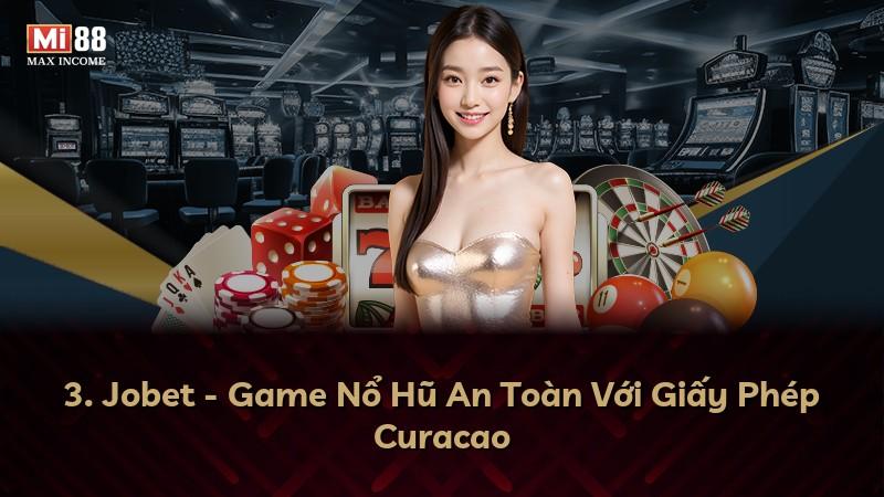 3. Jobet - Game Nổ Hũ An Toàn Với Giấy Phép Curacao