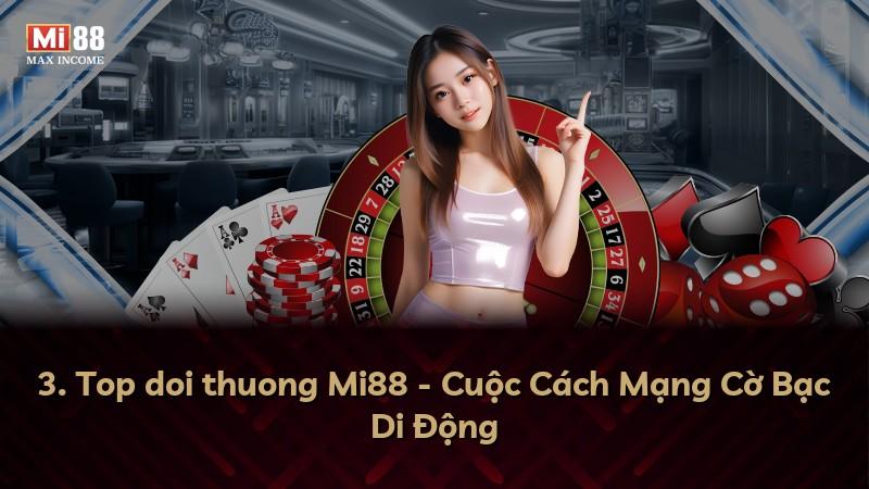 3. Top doi thuong Mi88 - Cuộc Cách Mạng Cờ Bạc Di Động