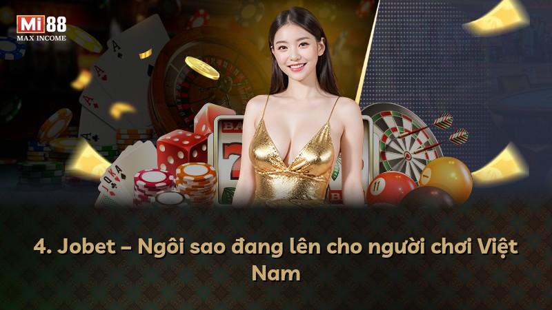 4. Jobet – Ngôi sao đang lên cho người chơi Việt Nam
