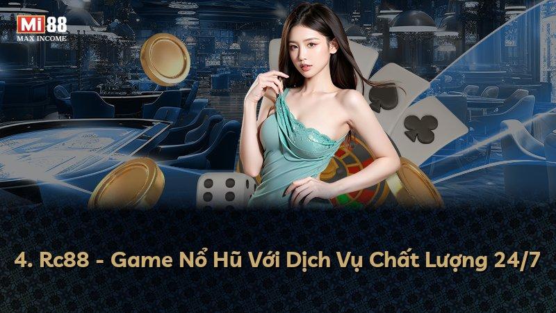 4. Rc88 - Game Nổ Hũ Với Dịch Vụ Chất Lượng 24/7