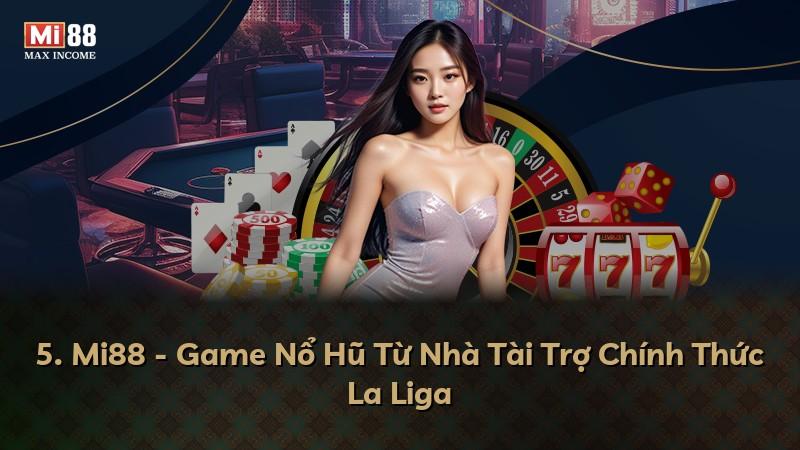 5. Mi88 - Game Nổ Hũ Từ Nhà Tài Trợ Chính Thức La Liga