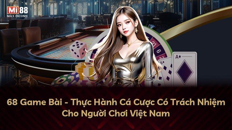 68 Game Bài - Thực Hành Cá Cược Có Trách Nhiệm Cho Người Chơi Việt Nam