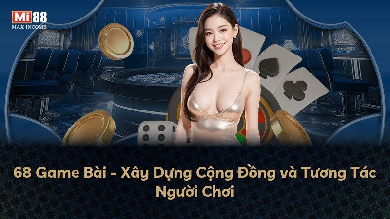 68 Game Bài - Xây Dựng Cộng Đồng và Tương Tác Người Chơi