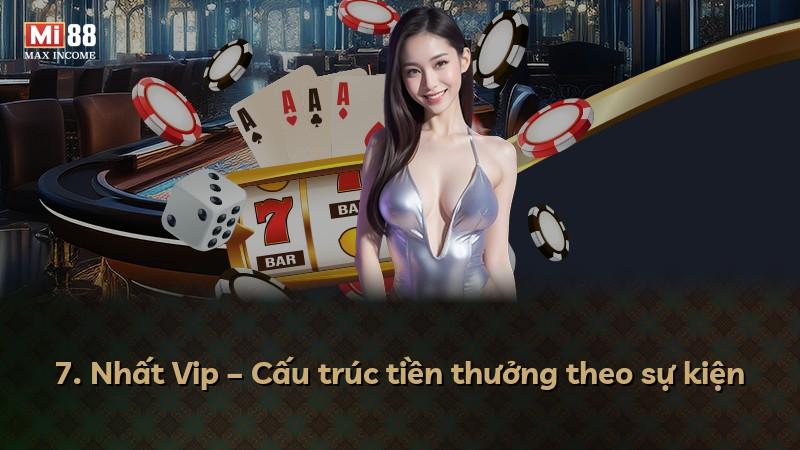 7. Nhất Vip – Cấu trúc tiền thưởng theo sự kiện