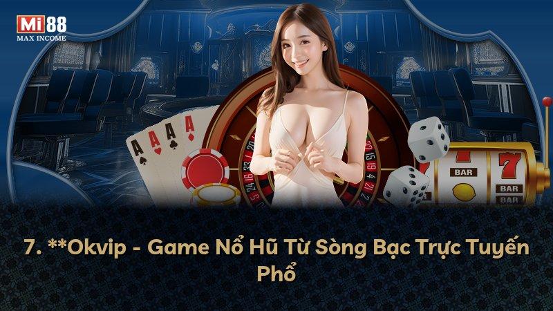 7. **Okvip - Game Nổ Hũ Từ Sòng Bạc Trực Tuyến Phổ