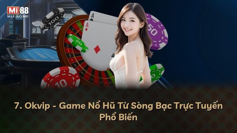 7. Okvip - Game Nổ Hũ Từ Sòng Bạc Trực Tuyến Phổ Biến