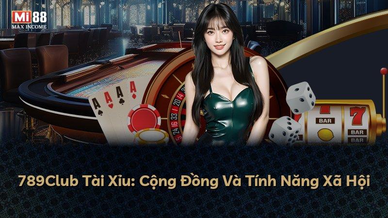 789Club Tài Xỉu: Cộng Đồng Và Tính Năng Xã Hội