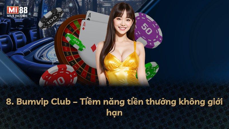 8. Bumvip Club – Tiềm năng tiền thưởng không giới hạn
