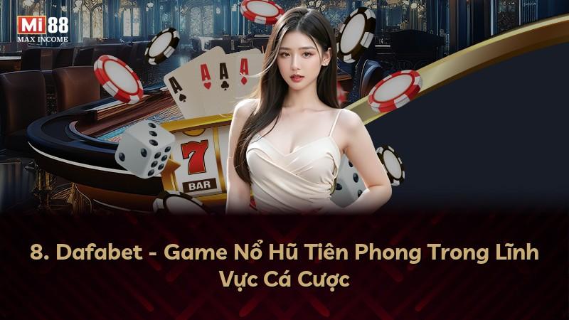 8. Dafabet - Game Nổ Hũ Tiên Phong Trong Lĩnh Vực Cá Cược