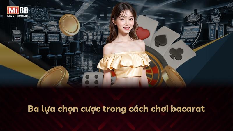 Ba lựa chọn cược trong cách chơi bacarat