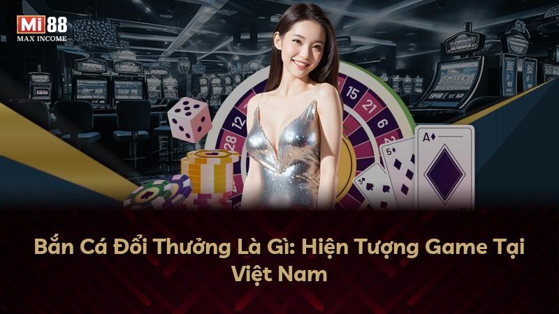 Bắn Cá Đổi Thưởng Là Gì: Hiện Tượng Game Tại Việt Nam