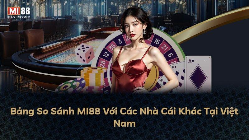 Bảng So Sánh MI88 Với Các Nhà Cái Khác Tại Việt Nam