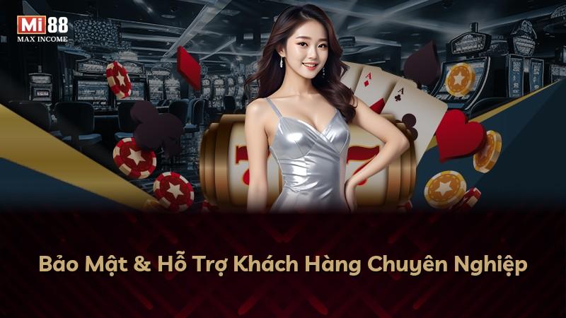 Bảo Mật & Hỗ Trợ Khách Hàng Chuyên Nghiệp