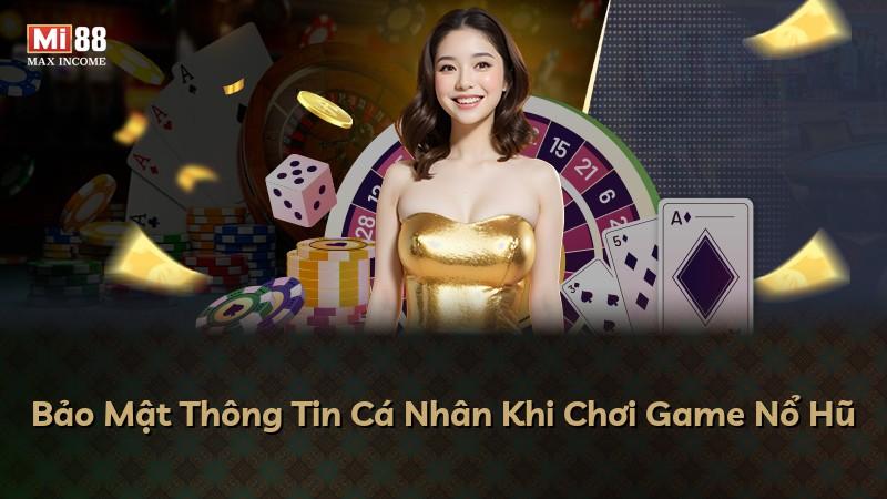 Bảo Mật Thông Tin Cá Nhân Khi Chơi Game Nổ Hũ
