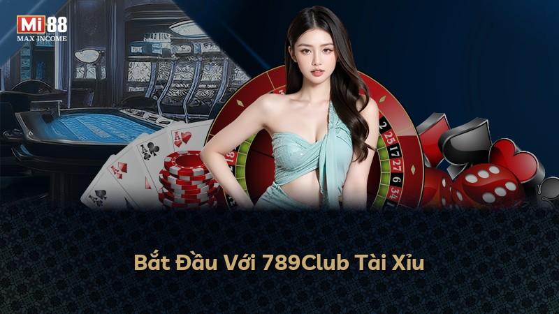 Bắt Đầu Với 789Club Tài Xỉu