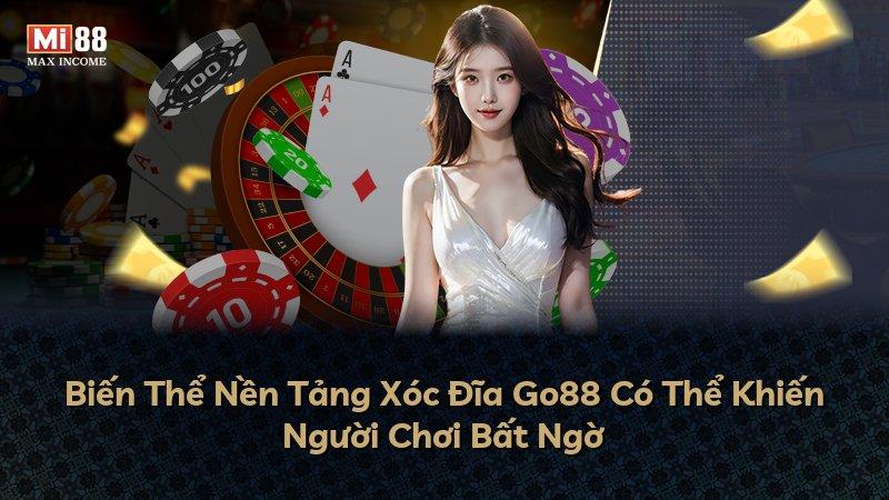 Biến Thể Nền Tảng Xóc Đĩa Go88 Có Thể Khiến Người Chơi Bất Ngờ