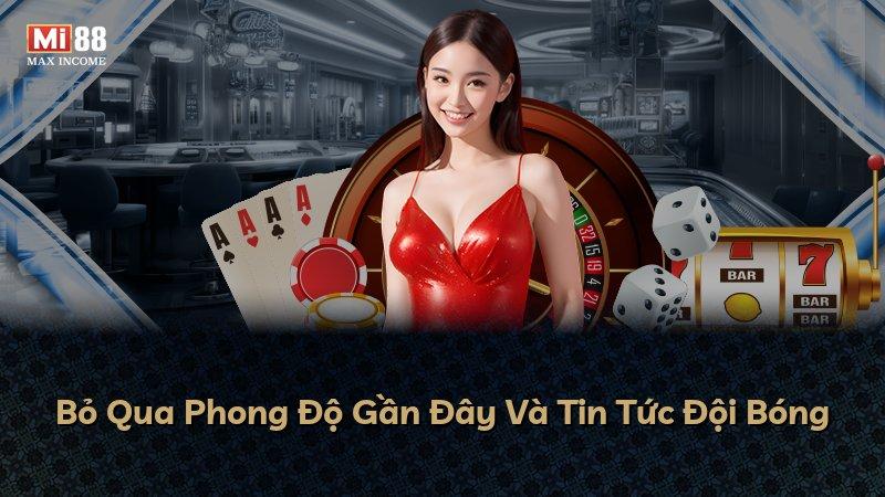 Bỏ Qua Phong Độ Gần Đây Và Tin Tức Đội Bóng