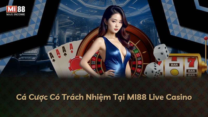 Cá Cược Có Trách Nhiệm Tại MI88 Live Casino