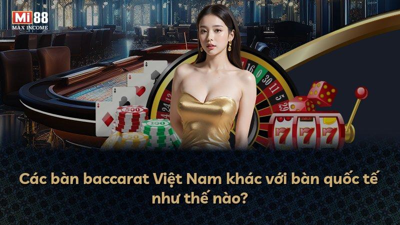 Các bàn baccarat Việt Nam khác với bàn quốc tế như thế nào?