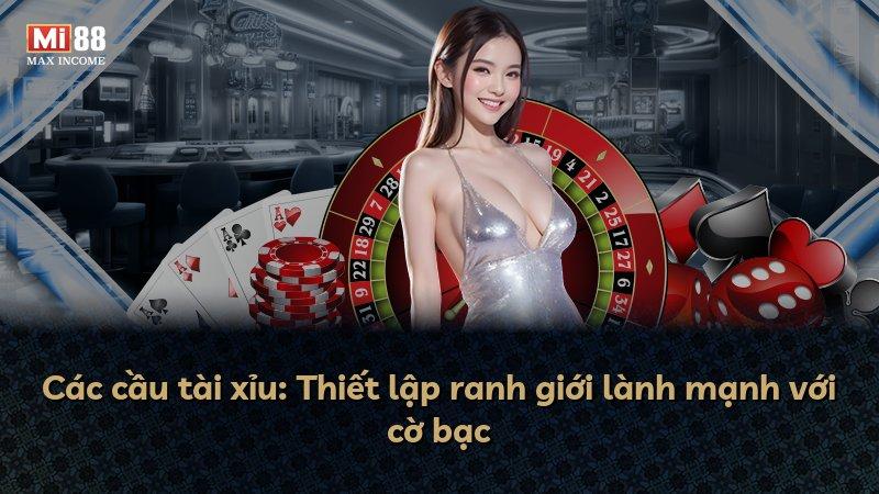 Các cầu tài xỉu: Thiết lập ranh giới lành mạnh với cờ bạc