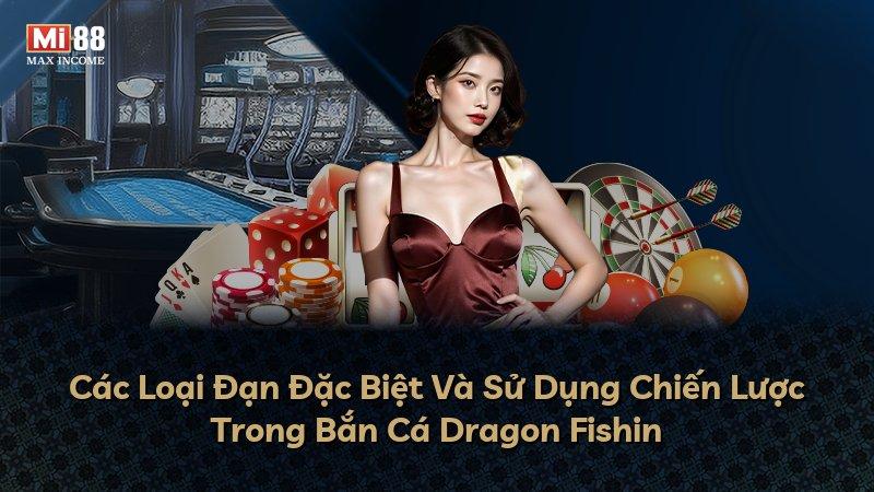 Các Loại Đạn Đặc Biệt Và Sử Dụng Chiến Lược Trong Bắn Cá Dragon Fishin