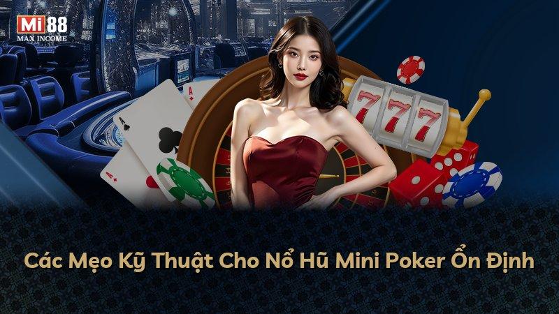 Các Mẹo Kỹ Thuật Cho Nổ Hũ Mini Poker Ổn Định
