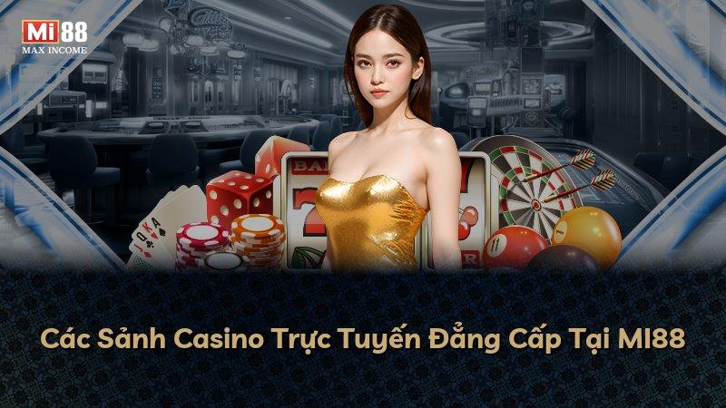 Các Sảnh Casino Trực Tuyến Đẳng Cấp Tại MI88