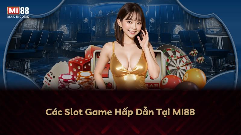 Các Slot Game Hấp Dẫn Tại MI88