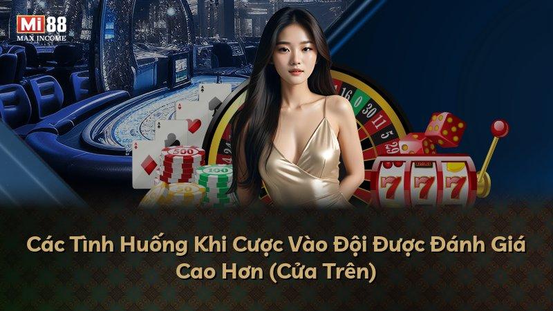 Các Tình Huống Khi Cược Vào Đội Được Đánh Giá Cao Hơn (Cửa Trên)
