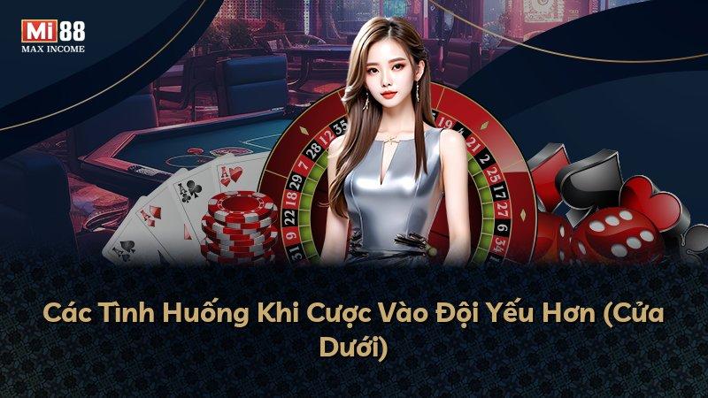 Các Tình Huống Khi Cược Vào Đội Yếu Hơn (Cửa Dưới)