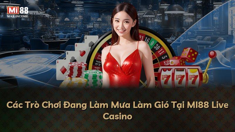 Các Trò Chơi Đang Làm Mưa Làm Gió Tại MI88 Live Casino