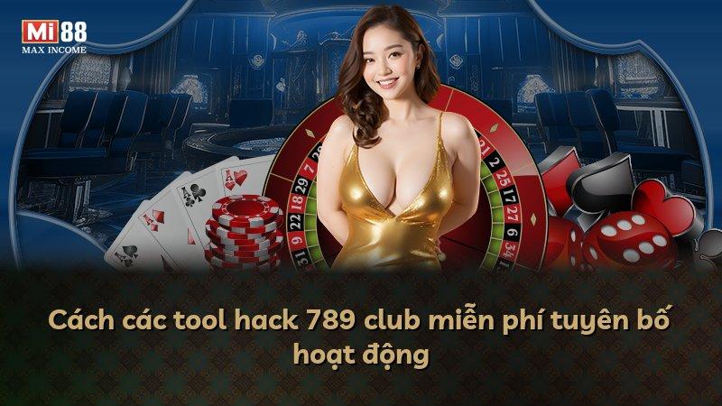 Cách các tool hack 789 club miễn phí tuyên bố hoạt động