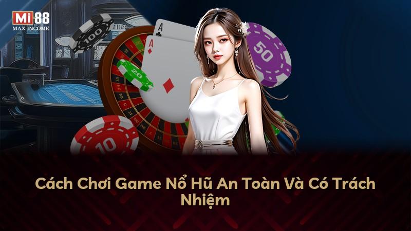 Cách Chơi Game Nổ Hũ An Toàn Và Có Trách Nhiệm