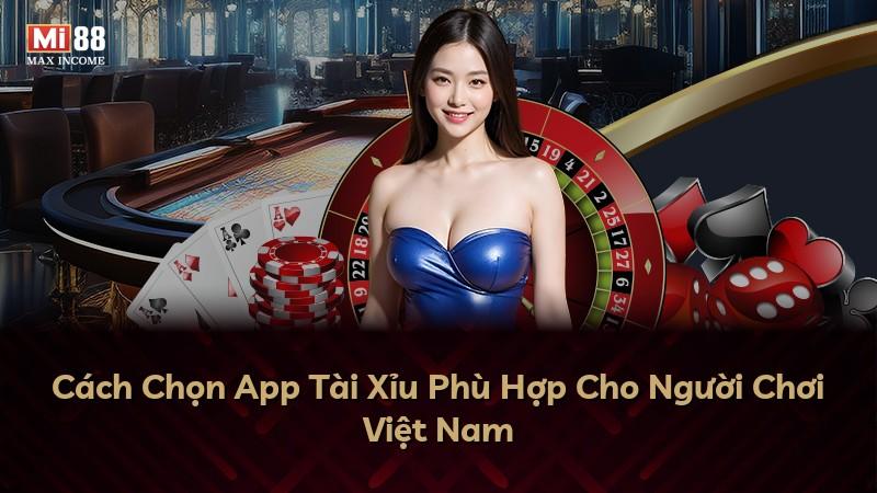 Cách Chọn App Tài Xỉu Phù Hợp Cho Người Chơi Việt Nam