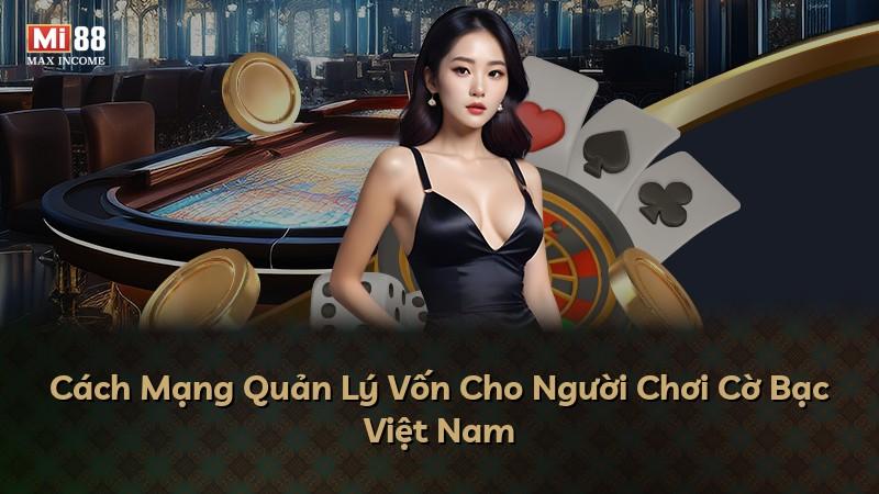 Cách Mạng Quản Lý Vốn Cho Người Chơi Cờ Bạc Việt Nam