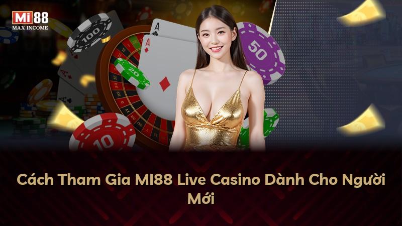 Cách Tham Gia MI88 Live Casino Dành Cho Người Mới