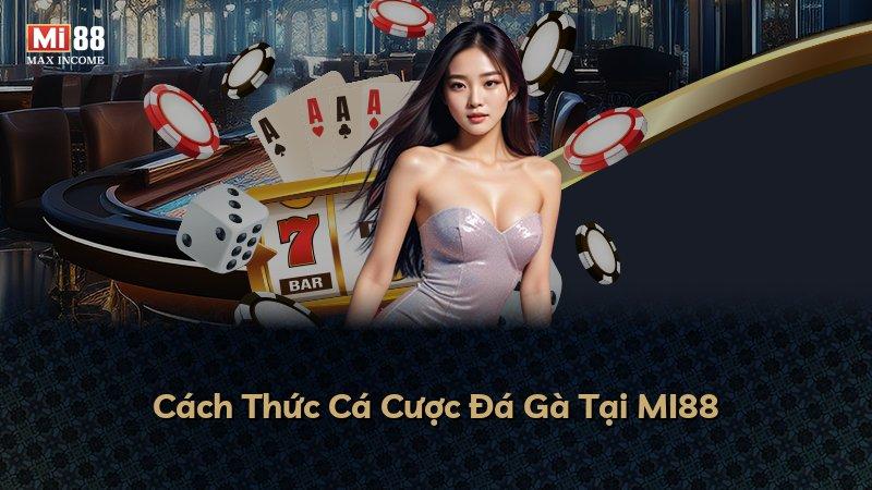 Cách Thức Cá Cược Đá Gà Tại MI88
