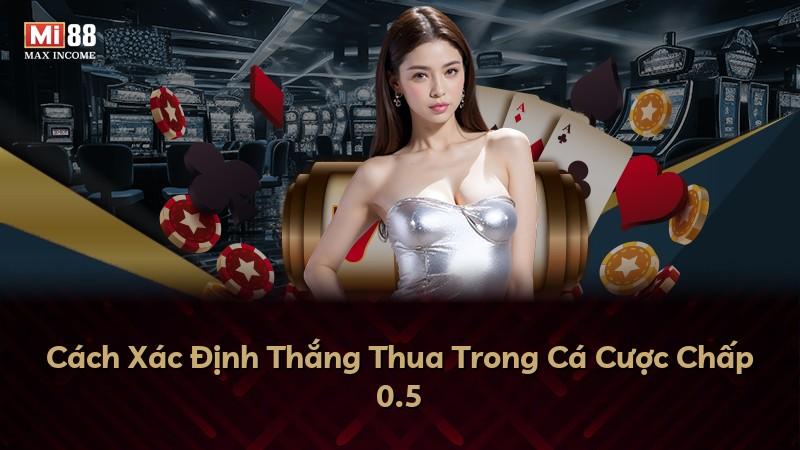 Cách Xác Định Thắng Thua Trong Cá Cược Chấp 0.5