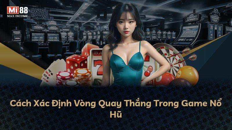 Cách Xác Định Vòng Quay Thắng Trong Game Nổ Hũ