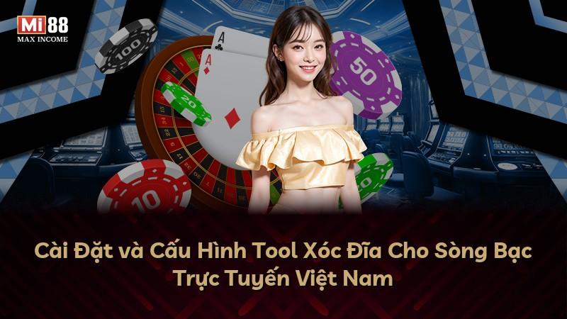 Cài Đặt và Cấu Hình Tool Xóc Đĩa Cho Sòng Bạc Trực Tuyến Việt Nam