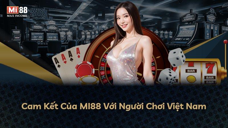 Cam Kết Của MI88 Với Người Chơi Việt Nam