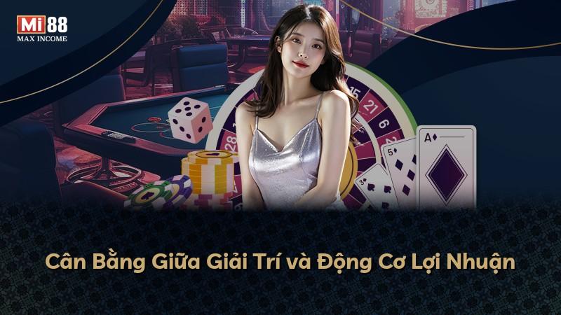 Cân Bằng Giữa Giải Trí và Động Cơ Lợi Nhuận