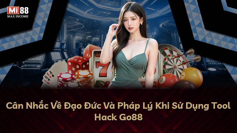 Cân Nhắc Về Đạo Đức Và Pháp Lý Khi Sử Dụng Tool Hack Go88
