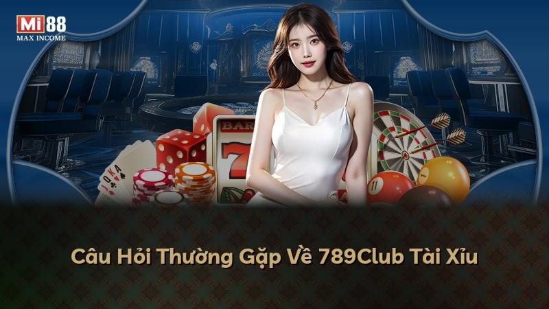 Câu Hỏi Thường Gặp Về 789Club Tài Xỉu