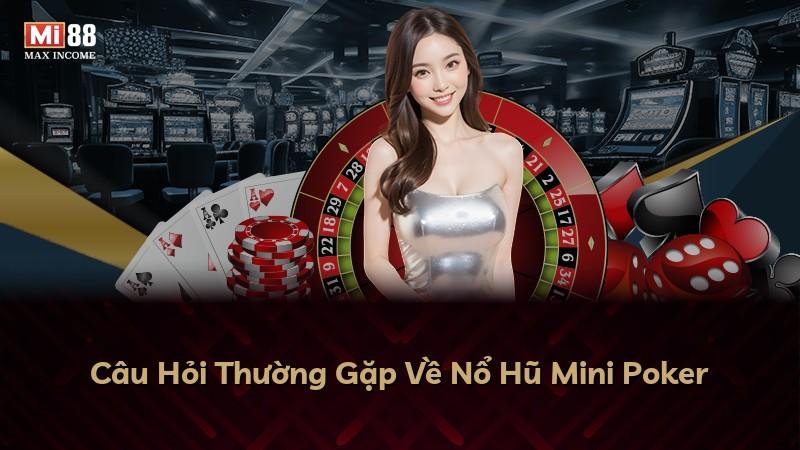 Câu Hỏi Thường Gặp Về Nổ Hũ Mini Poker