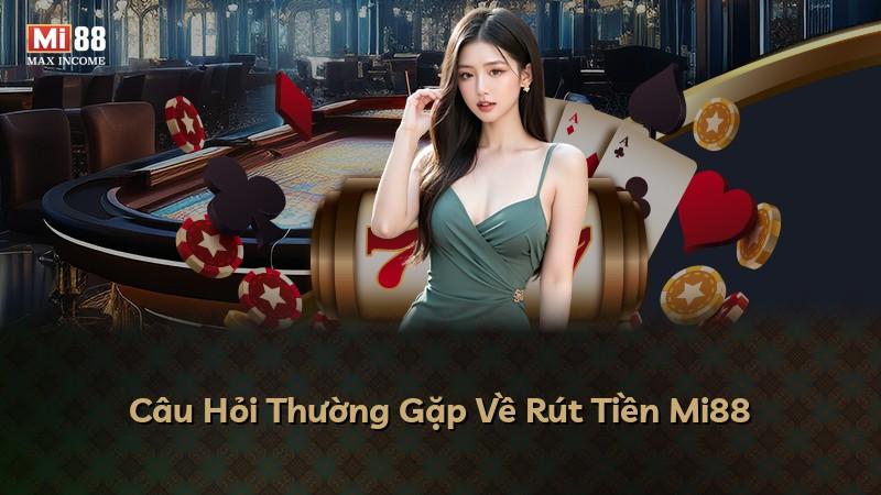 Câu Hỏi Thường Gặp Về Rút Tiền Mi88