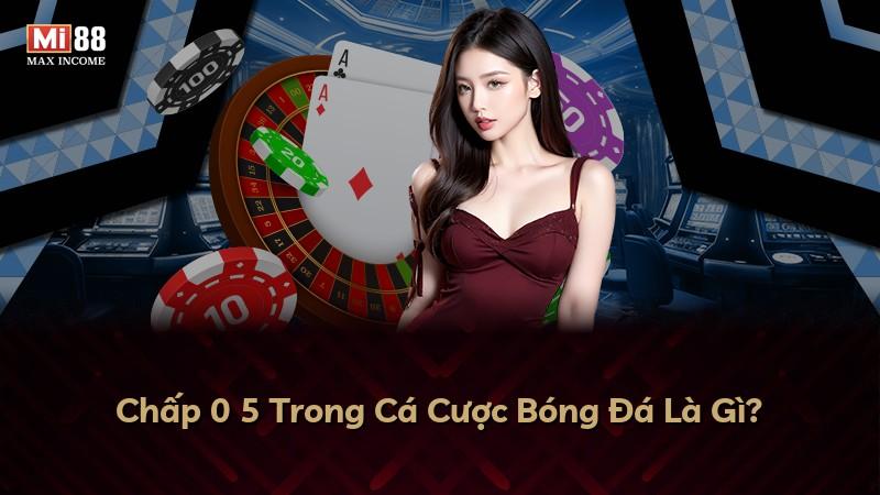 Chấp 0 5 Trong Cá Cược Bóng Đá Là Gì?
