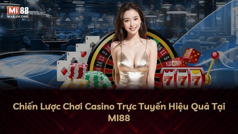 Chiến Lược Chơi Casino Trực Tuyến Hiệu Quả Tại MI88
