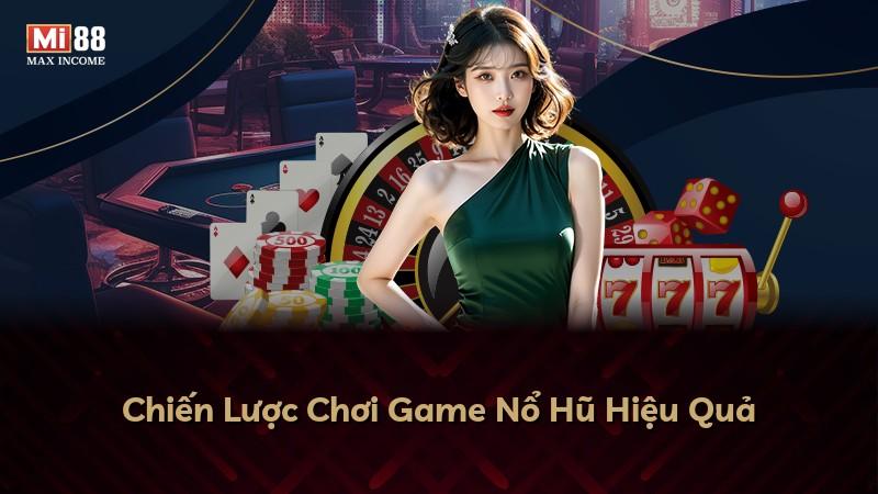 Chiến Lược Chơi Game Nổ Hũ Hiệu Quả